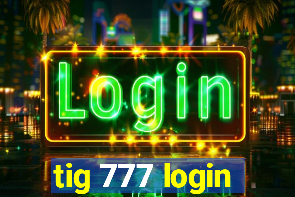 tig 777 login